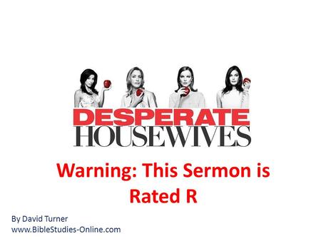 Warning: This Sermon is Rated R By David Turner www.BibleStudies-Online.com.