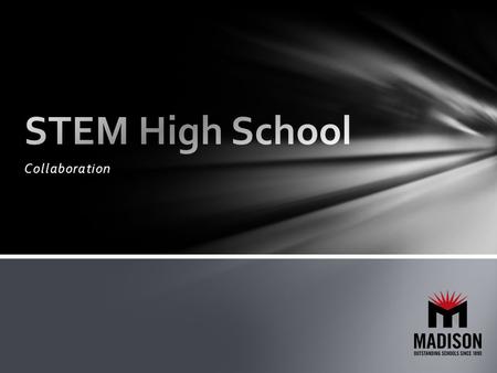 Collaboration. Collaboration Agreement STEM High School Advanced Placement curriculum Five year agreement with renewal options (2014-2015 through 2018-2019)