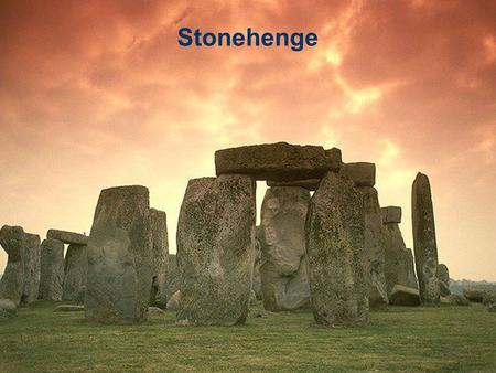 Stonehenge. - Mystery from 4000 years Geographical overview Historical background Theories,legends about the Stonehenge ”Welcome to Stonehenge!” – how.