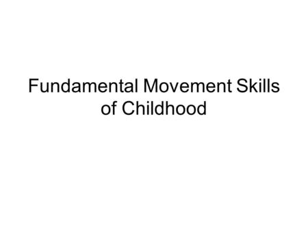 Fundamental Movement Skills of Childhood