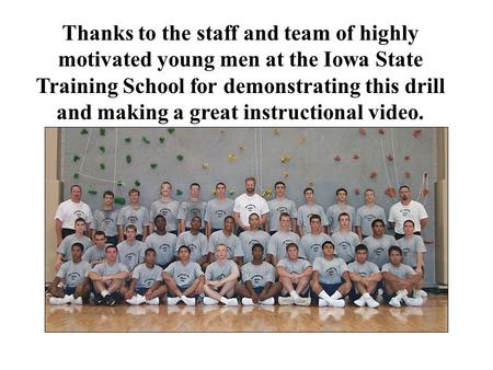 Thanks to the staff and team of highly motivated young men at the Iowa State Training School for demonstrating this drill and making a great instructional.