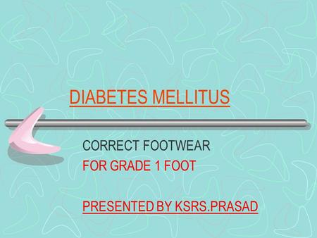 DIABETES MELLITUS CORRECT FOOTWEAR FOR GRADE 1 FOOT PRESENTED BY KSRS.PRASAD.
