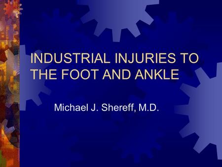 INDUSTRIAL INJURIES TO THE FOOT AND ANKLE