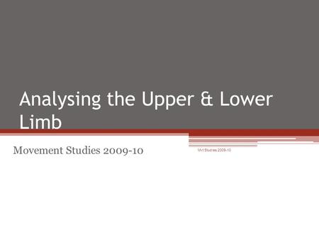 Analysing the Upper & Lower Limb Movement Studies 2009-10 Mvt Studies 2009-10.