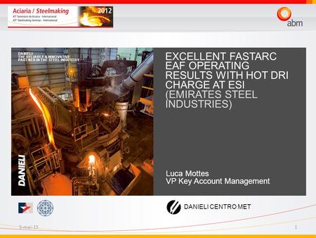 5-mai-151 EXCELLENT FASTARC EAF OPERATING RESULTS WITH HOT DRI CHARGE AT ESI (EMIRATES STEEL INDUSTRIES) DANIELI THE RELIABLE & INNOVATIVE PARTNER IN THE.