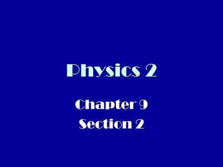 Physics 2 Chapter 9 Section 2.