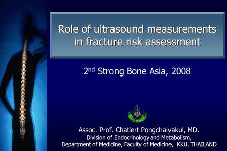 Assoc. Prof. Chatlert Pongchaiyakul, MD. Division of Endocrinology and Metabolism, Department of Medicine, Faculty of Medicine, KKU, THAILAND Role of ultrasound.