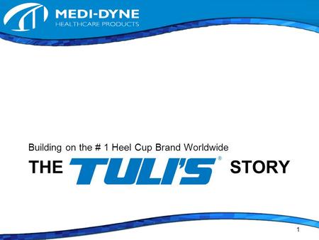 THE STORY Building on the # 1 Heel Cup Brand Worldwide 1.