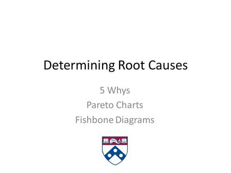 Determining Root Causes 5 Whys Pareto Charts Fishbone Diagrams.