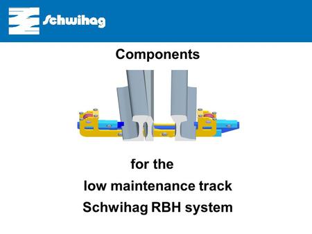 Components for the low- maintenance switch Components for the low maintenance track Schwihag RBH system.