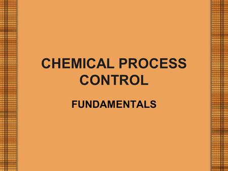 CHEMICAL PROCESS CONTROL FUNDAMENTALS. CONTROL CATEGORIES OPERATING MODE –CONTINUOUS –BATCH –SEMI-BATCH OPERATING CONDITIONS –START-UP –STEADY-STATE OPERATION.