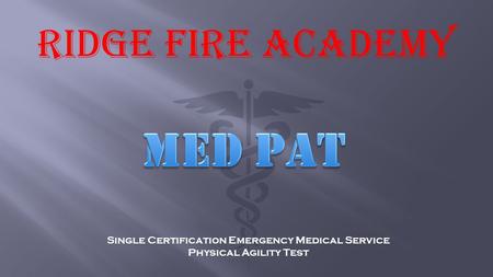 RIDGE FIRE ACADEMY Single Certification Emergency Medical Service Physical Agility Test.