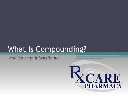 What Is Compounding? And how can it benefit me?. Rx Care Pharmacy Locations 12071 Indian Rocks Road Largo, FL (727) 724-4171 1270 Malabar Road Palm Bay,