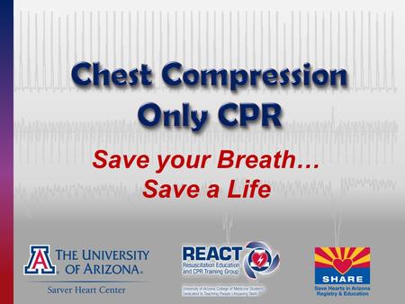 Save your Breath… Save a Life. Sudden Cardiac Arrest — Any Age, Anybody Chris Miller, at age 15 – Saved by Erika Yee, a band mate who learned compression-only.