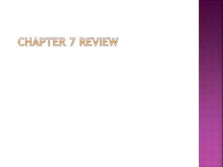 Chapter 7 REVIEW.
