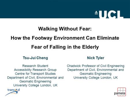 Walking Without Fear: How the Footway Environment Can Eliminate Fear of Falling in the Elderly Tsu-Jui Cheng Research Student Accessibility Research Group.