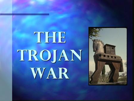 The Trojan War. n The Trojan War actually occurred; the city of Troy fell into the hands of the Greeks. n Archaeologists have found historical evidence.
