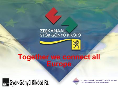 Together we connect all Europe. Alliance The NV Zeekanaal en Watergebonden Grondbeheer Vlaanderen signed a co-operation agreement with the Hungarian inland.