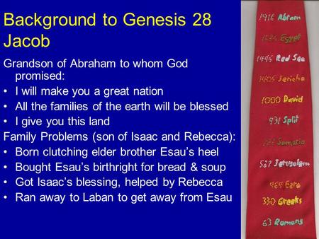 Background to Genesis 28 Jacob Grandson of Abraham to whom God promised: I will make you a great nation All the families of the earth will be blessed I.