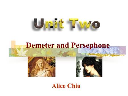 Alice Chiu Demeter and Persephone. Activity One: Role Plays (Based on the Reading) Role Plays (Based on the Reading) Activity Two: Greek Myths and Everyday.