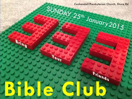 1 SUNDAY 25 th January2015 Bible Club Cushendall Presbyterian Church, Shore Rd.