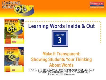 Learning Words Inside & Out Make It Transparent: Showing Students Your Thinking About Words Frey, N., & Fisher, D. (2009). Learning Words Inside & Out: