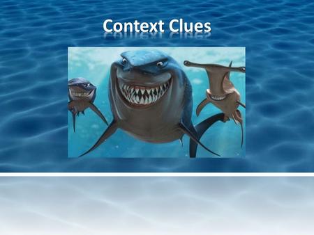 Context clues help us attack unfamiliar words, and sharks attack fish. Like sharks, we have to attack! Let’s get inspired: Fish are friends!Fish are friends!