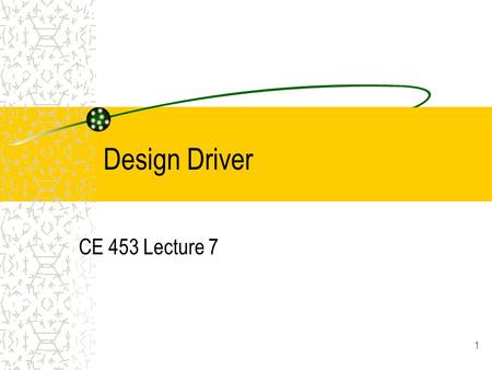 1 Design Driver CE 453 Lecture 7 2 3 4 Design Driver Characteristics Design Driver: driver most expected to use facility (familiar or unfamiliar?)