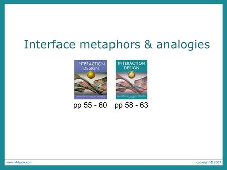 Interface metaphors & analogies pp 55 - 60 pp 58 - 63.