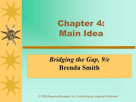 Chapter 4: Main Idea Bridging the Gap, 9/e Brenda Smith