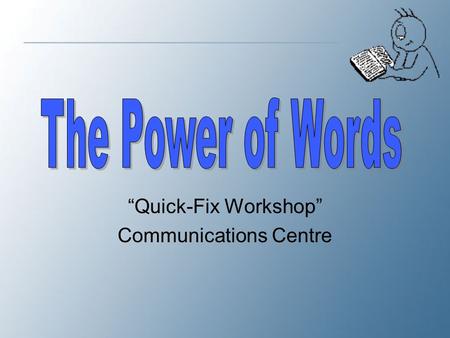 “Quick-Fix Workshop” Communications Centre “ Why do large vocabularies characterize executives and possibly outstanding men and women in other fields?