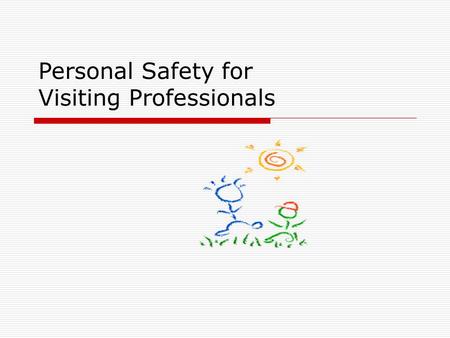 Personal Safety for Visiting Professionals. An Exercise In Observation.