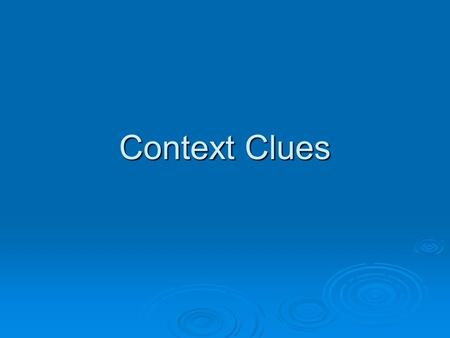 Context Clues.  Some authors leak information on the page and it sometimes requires detective work to solve word meanings.  Context clues are helpful.