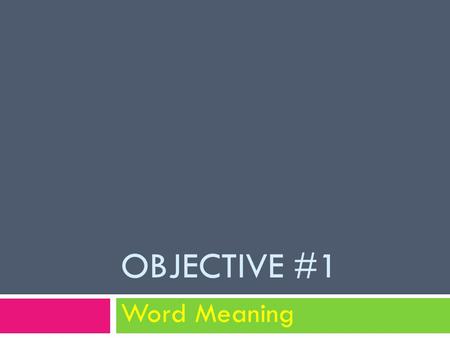 OBJECTIVE #1 Word Meaning. 1. Unfamiliar words and phrases 2. Figurative language Vocabulary questions are presented in 2 ways: