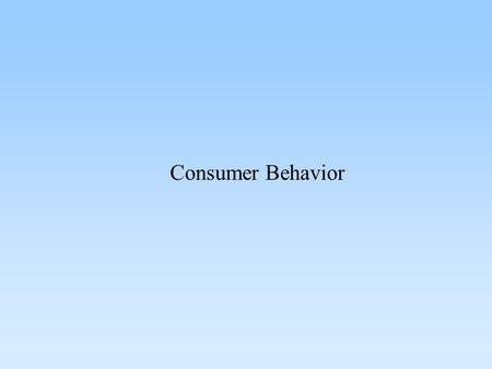Consumer Behavior Process by which consumers and business buyers make purchase decisions. Buyer Behavior.