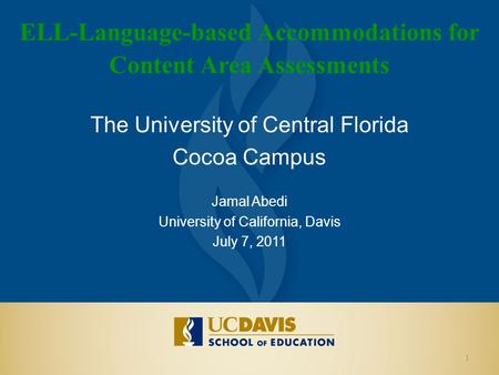 ELL-Language-based Accommodations for Content Area Assessments The University of Central Florida Cocoa Campus Jamal Abedi University of California, Davis.