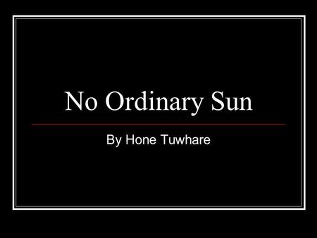 No Ordinary Sun By Hone Tuwhare.