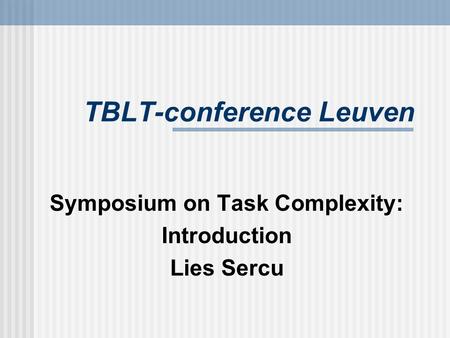 TBLT-conference Leuven Symposium on Task Complexity: Introduction Lies Sercu.