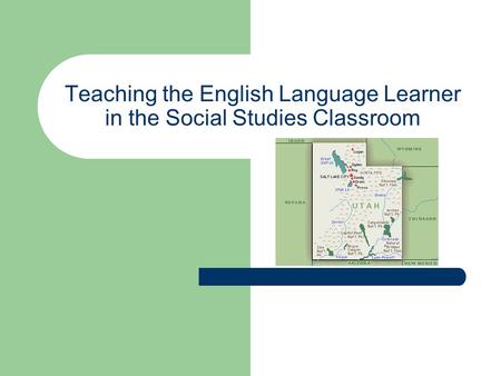 Teaching the English Language Learner in the Social Studies Classroom.
