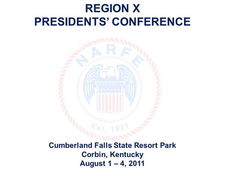 REGION X PRESIDENTS’ CONFERENCE Cumberland Falls State Resort Park Corbin, Kentucky August 1 – 4, 2011.