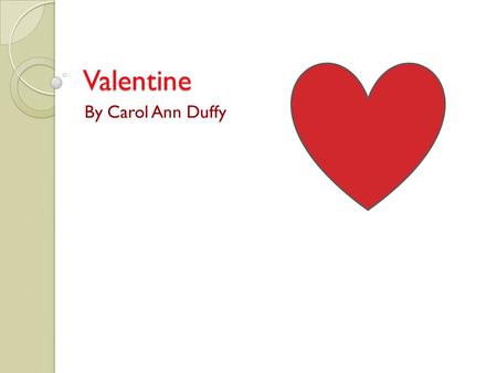 Valentine By Carol Ann Duffy. Unfamiliar text reading Read the poem!