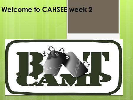 Welcome to CAHSEE week 2. Do-Now Week 2 (write this down in your notebook-5min) 1. List one common prefix and suffix. 2. What are context clues? How can.