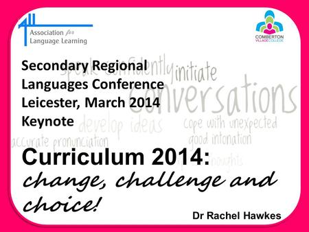 Dr Rachel Hawkes Secondary Regional Languages Conference Leicester, March 2014 Keynote.