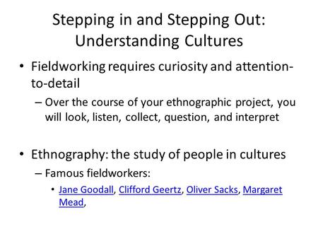 Stepping in and Stepping Out: Understanding Cultures Fieldworking requires curiosity and attention- to-detail – Over the course of your ethnographic project,