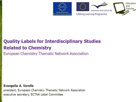Quality Labels for Interdisciplinary Studies Related to Chemistry European Chemistry Thematic Network Association Evangelia A. Varella president, European.