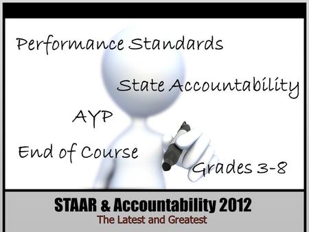 STAAR & Accountability 2012 End of Course AYP Grades 3-8 Performance Standards State Accountability.