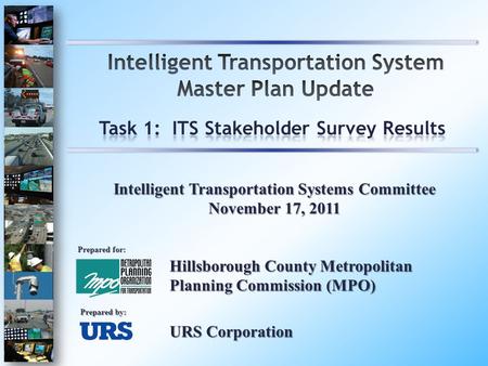 Hillsborough County Metropolitan Planning Commission (MPO) Prepared for: Prepared by: Intelligent Transportation Systems Committee November 17, 2011 URS.