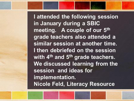I attended the following session in January during a SBIC meeting. A couple of our 5 th grade teachers also attended a similar session at another time.