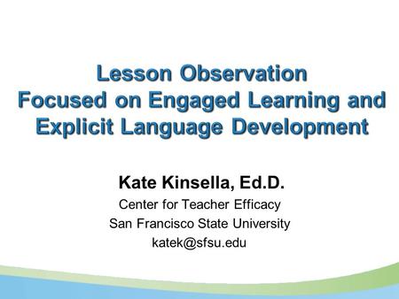 Kate Kinsella, Ed.D. Center for Teacher Efficacy San Francisco State University
