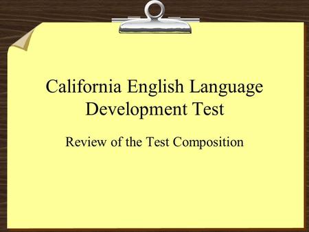 California English Language Development Test Review of the Test Composition.